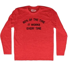 60% Of The Time It Works Every Time Adult Tri-Blend Long Sleeve T-shirt